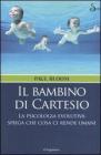 Il bambino di Cartesio. La psicologia evolutiva spiega che cosa ci rende umani