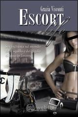 Escort life. Sex inchiesta sul mondo delle squillo e dei gigolo di lusso in Internet Escort life. Sex inchiesta sul mondo delle squillo e dei gigolo di lusso in Internet
