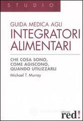 prezzi Guida medica agli integratori alimentari Che cosa sono come agiscono quando utilizzarli