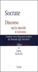 Confronta prezzi Socrate. discorso su le nuvole di aristofane: l unico vero discorso tenuto da socrate agli ateniesi