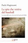 La spia che veniva dal baseball. La storia dell'uomo che trov� la bomba di Hitler