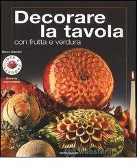 Decorare la tavola con frutta e verdura Libri Cibo e bevande: prezzi offerte e promozioni