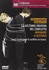 La gestione creativa del conflitto. Imparare a gestirlo. Come trasformare il conflitto in risorsa. DVD