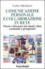 Comunicazione personale e collaborazione in rete. Vivere e lavorare tra email, chat, comunità e grou Comunicazione personale e collaborazione in rete. Vivere e lavorare tra email, chat, comunità e grou