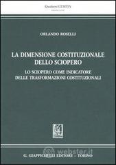 La dimensione costituzionale dello sciopero. Lo sciopero come indicatore delle trasformazioni costit La dimensione costituzionale dello sciopero. Lo sciopero come indicatore delle trasformazioni costit