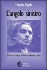 L' angelo sinistro. La vita e l'opera di Louis-Ferdinand C�line