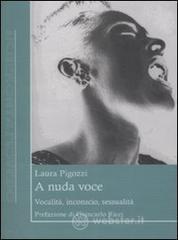 A nuda voce. Vocalità, inconscio, sessualità A nuda voce. Vocalità, inconscio, sessualità