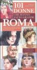101 donne che hanno fatto grande Roma. Madri, regine, artiste, eroine e altre figure indimenticabili della citt� eterna