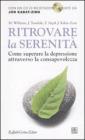 Ritrovare la serenit�. Come superare la depressione attraverso la consapevolezza. Con CD Audio