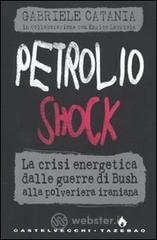 Petrolio shock. La crisi energetica dalle guerre di Bush alla polveriera iraniana