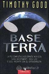Base terra. La pi&ugrave; completa e aggiornata inchiesta sugli avvistamenti degli UFO e sugli incontri con