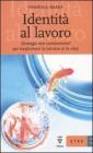 Identit� al lavoro. Strategie non convenzionali per trasformare la carriera (e la vita)