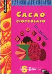 Cacao e cioccolato in cucina Cacao e cioccolato in cucina