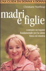prezzi Madri e figlie Costruire un legame fondamentale per la salute fisica ed emotiva Una guida da donna a donna