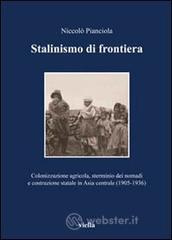 Stalinismo di frontiera. Colonizzazione agricola, sterminio dei nomadi e costruzione statale in Asia centrale (1905-1936)