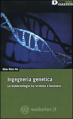 Ingegneria genetica. Le biotecnologie tra scienza e business