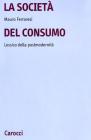 La societ� del consumo. Lessico della postmodernit�