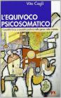L' equivoco psicosomatico. Causalit� fisica e causalit� psichica nella genesi delle malattie