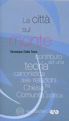 La citt&agrave; sul monte. Contributo ad una teoria canonistica delle relazioni fra chiesa e comunit&agrave; polit