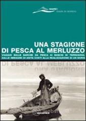 prezzi Una stagione di pesca al merluzzo Viaggio sulle barche da pesca ai banchi di Terranova dalle immagini di Anita Conti alla realizzazione di un Doris