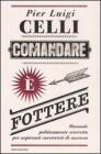 Comandare � fottere. Manuale politicamente scorretto per aspiranti carrieristi di successo