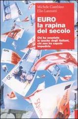 Euro, La Rapina Del Secolo. Chi Ha Svuotato Le Tasche Degli Italiani, Chi Non Ha Saputo Impedirlo