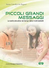 Piccoli grandi messaggi. La scelta educativa nel tempo della multimedialit&agrave;