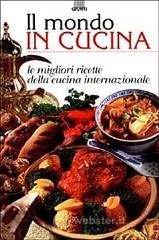 prezzi Il mondo in cucina Le migliori ricette della cucina internazionale