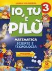 Io, Tu e Pil�. Matematica scienze e tecnologia. Per la 3� classe elementare