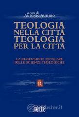 Teologia nella citt&agrave;, teologia per la citt&agrave;. La dimensione secolare delle scienze teologiche