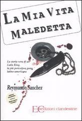 La mia vita maledetta. La storia vera di un Latin King, la pi� pericolosa gang latino-americana