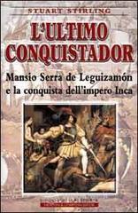 prezzi L ultimo conquistador Mansio Serra de Leguizamon e la conquista dellimpero Inca