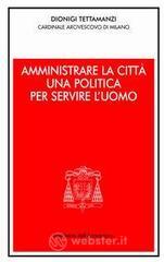 Amministrare la citt&agrave;. Una politica per servire l'uomo