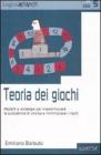 Teoria dei giochi. Modelli e strategie per massimizzare le probabilit� di vincita e minimizzare i rischi