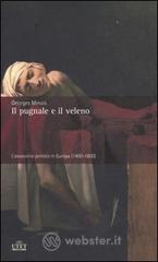 prezzi Il pugnale e il veleno Lassassinio politico in Europa 1400 1800