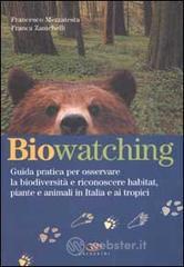prezzi Biowatching Guida pratica per osservare la biodiversità e riconoscere habitat piante e animali in Italia e ai tropici