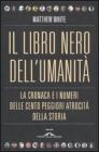 Il libro nero dell'umanit�. La cronaca e i numeri delle cento peggiori atrocit� della storia