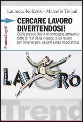 prezzi Cercare lavoro divertendosi Guida pratica che vi accompagna attraverso tutte le fasi della ricerca di un lavoro per poter essere assunti senza troppi stress