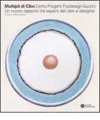 prezzi Multipli di cibo Cento progetti foodesign Guzzini Un nuovo rapporto tra esperti del cibo e designer Catalogo della mostra MIlano 2004 Ediz italiana e inglese