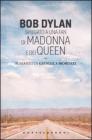 Bob Dylan spiegato a una fan di Madonna e dei Queen