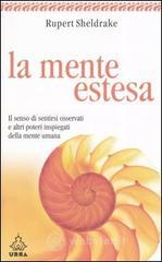 La mente estesa. Il senso di sentirsi osservati e altri poteri inspiegati della mente umana La mente estesa. Il senso di sentirsi osservati e altri poteri inspiegati della mente umana