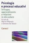 Psicologia e processi educativi. Sviluppo, apprendimento e relazioni in et� scolare