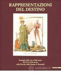 prezzi Rappresentazioni del destino Immagini della vita e della morte dal XV al XIX secolo nella raccolta della stampe A Bertarelli Catalogo della mostra Milano 2001