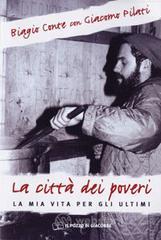La citt&agrave; dei poveri. La mia vita per gli ultimi