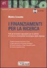 I finanziamenti per la ricerca. Tutti gli strumenti agevolativi per le attivit� di ricerca e innovazione tecnologica delle imprese. Con CD-ROM
