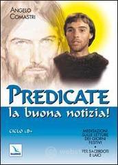 Predicate la buona notizia! Meditazioni sulle letture dei giorni festivi per sacerdoti e laici. Cicl