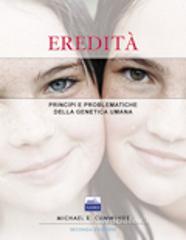 Eredit&agrave;. Principi e problematiche della genetica umana