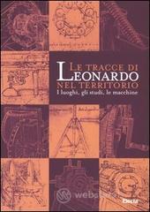 prezzi Le tracce di Leonardo nel territorio I luoghi gli studi le macchine Catalogo della mostra Roma 13 gennaio 10 aprile 2005 Spoleto 16 aprile 10 giugno 2005