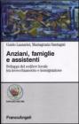 Anziani, famiglie e assistenti. Sviluppi del welfare locale tra invecchiamento e immigrazione Anziani, famiglie e assistenti. Sviluppi del welfare locale tra invecchiamento e immigrazione