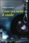 Com'era nero il vinile Com'era nero il vinile